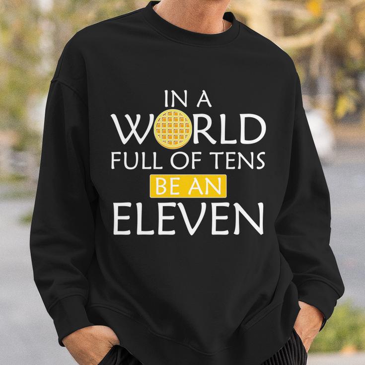 In A World Full Of Tens Be An Eleven Waffle Sweatshirt Gifts for Him