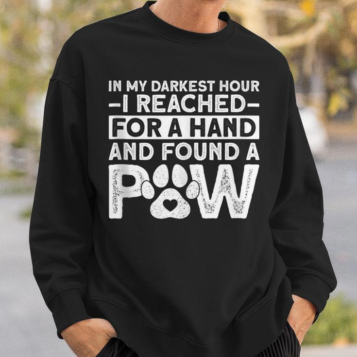 In My Darkest Hour I Reached For A Hand And Found A Paw Sweatshirt Gifts for Him