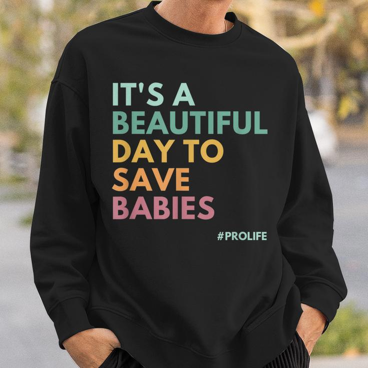 Its A Beautiful Day To Save Babies Pro Life Sweatshirt Gifts for Him