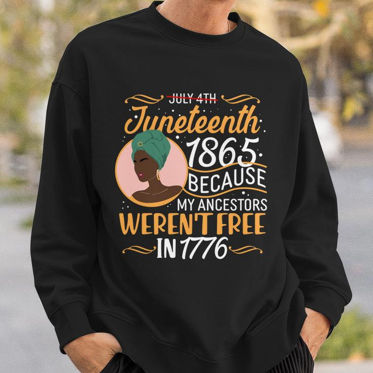 Juneteenth 1865 Because My Ancestors Werent Free In 1776 Tshirt Sweatshirt Gifts for Him