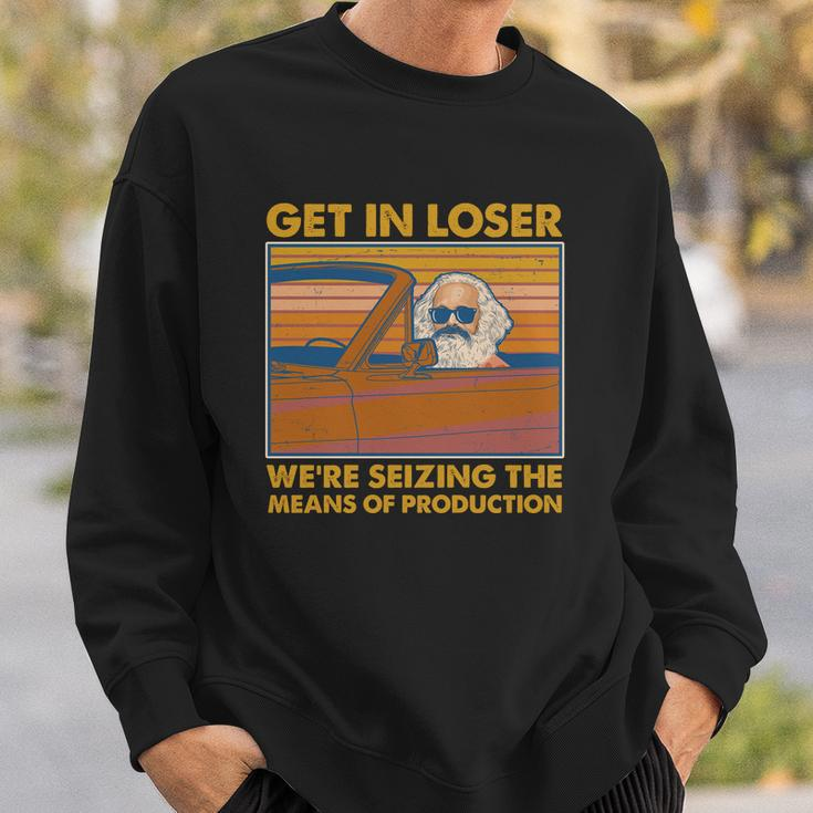 Karl Marx Get In Loser Were Seizing The Means Of Production Sweatshirt Gifts for Him