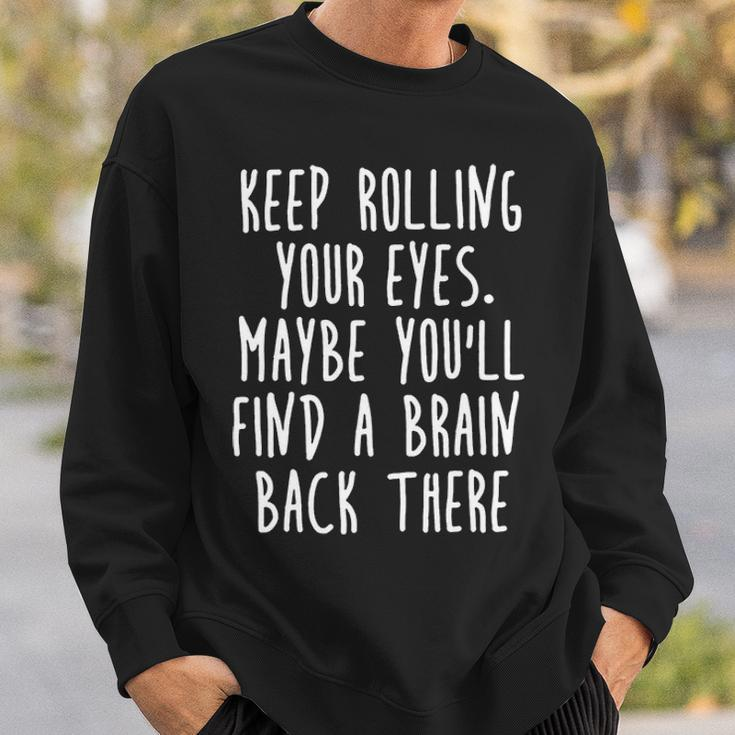 Keep Rolling Your Eyes V3 Sweatshirt Gifts for Him