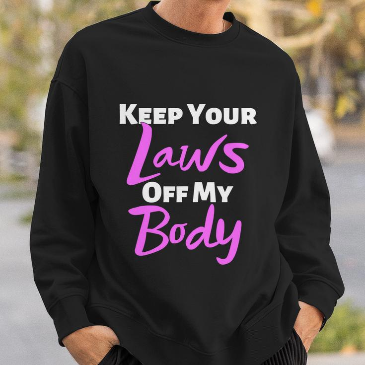 Keep Your Laws Off My Body Womens Rights Sweatshirt Gifts for Him