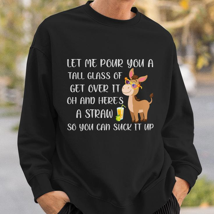 Let Me Pour You A Tall Glass Of Get Over It Oh Donkey Gift Sweatshirt Gifts for Him