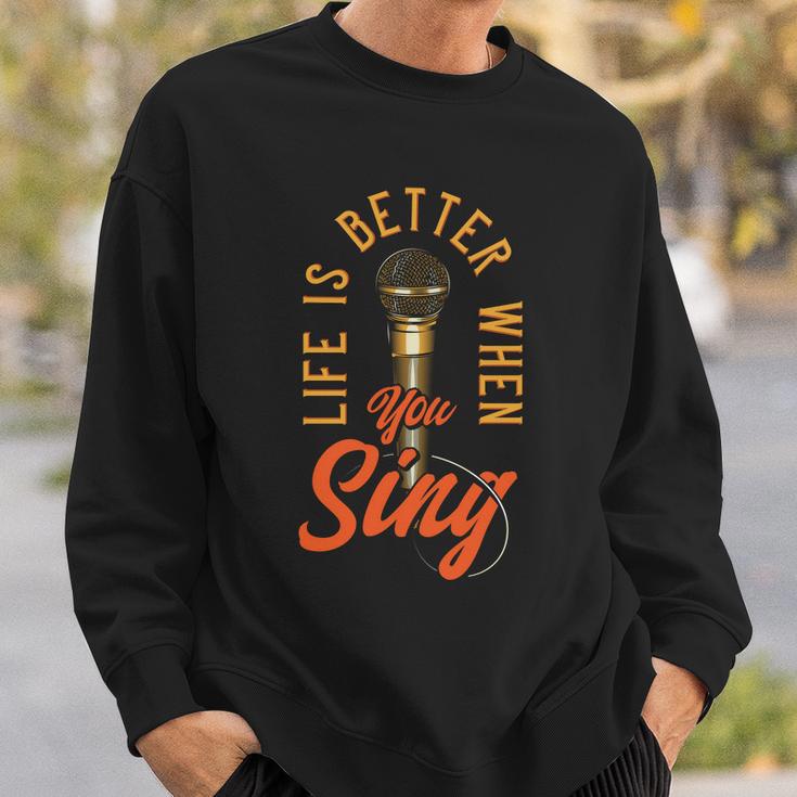 Life Is Better When You Sing Sweatshirt Gifts for Him