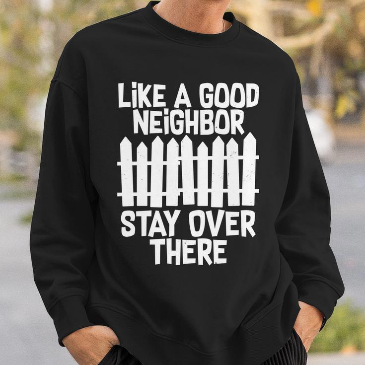 Like A Good Neighbor Stay Over There Tshirt Sweatshirt Gifts for Him