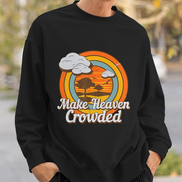 Make Heaven Crowded Christian Believer Jesus God Funny Meaningful Gift Sweatshirt Gifts for Him