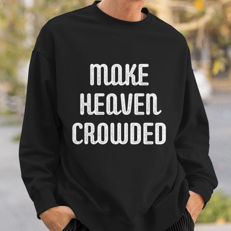 Make Heaven Crowded Christian Church Bible Faith Pastor Gift Sweatshirt Gifts for Him