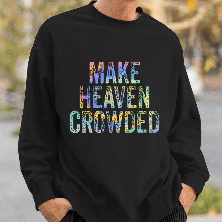 Make Heaven Crowded Faith Spiritual Cute Christian Tiegiftdye Meaningful Gift Sweatshirt Gifts for Him