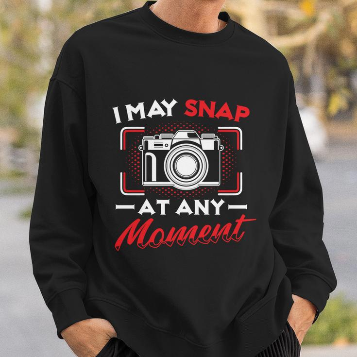 May Snap At Any Moment Photography Camera Photographer Gift Sweatshirt Gifts for Him
