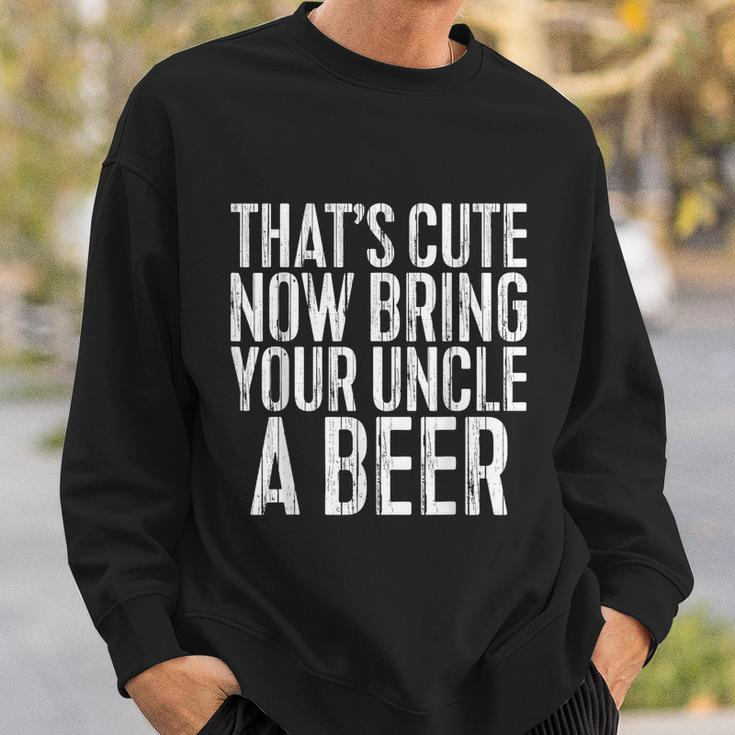 Mens Thats Cute Now Bring Your Uncle A Beer Sweatshirt Gifts for Him