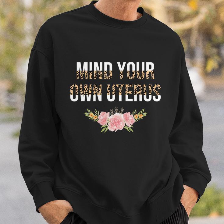 Mind Your Own Uterus Floral Leopard Feminist Pro Choice Great Gift Sweatshirt Gifts for Him