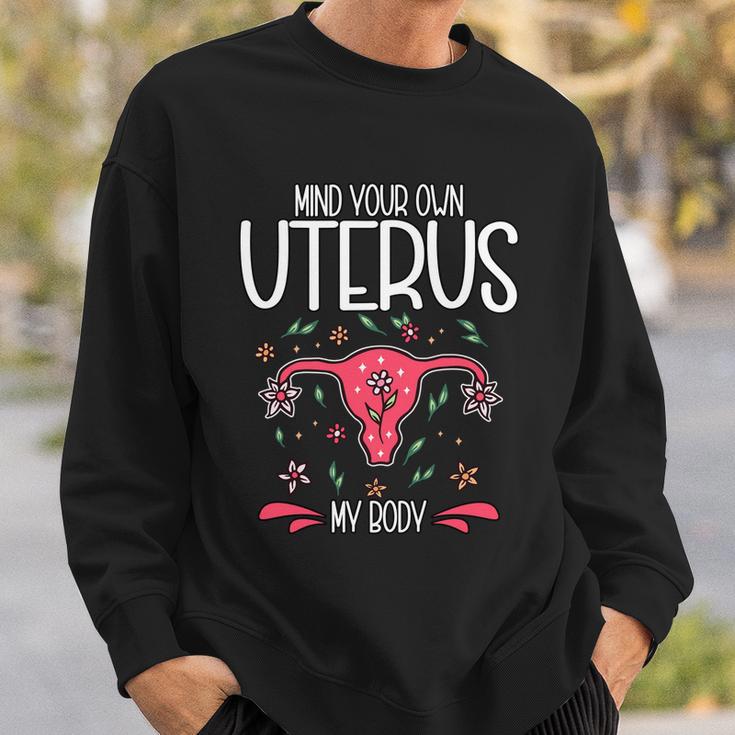 Mind Your Own Uterus My Body Pro Choice Feminism Meaningful Gift Sweatshirt Gifts for Him