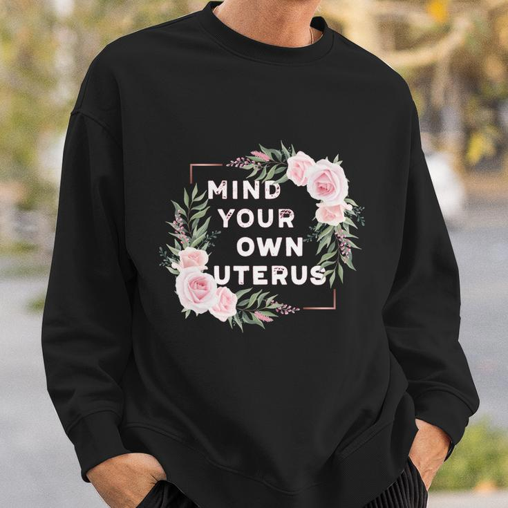 Mind Your Own Uterus Pro Choice Womens Rights Feminist Cool Gift Sweatshirt Gifts for Him