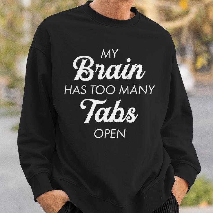 My Brain Has Too Many Tabs Open Funny Nerd Tshirt Sweatshirt Gifts for Him