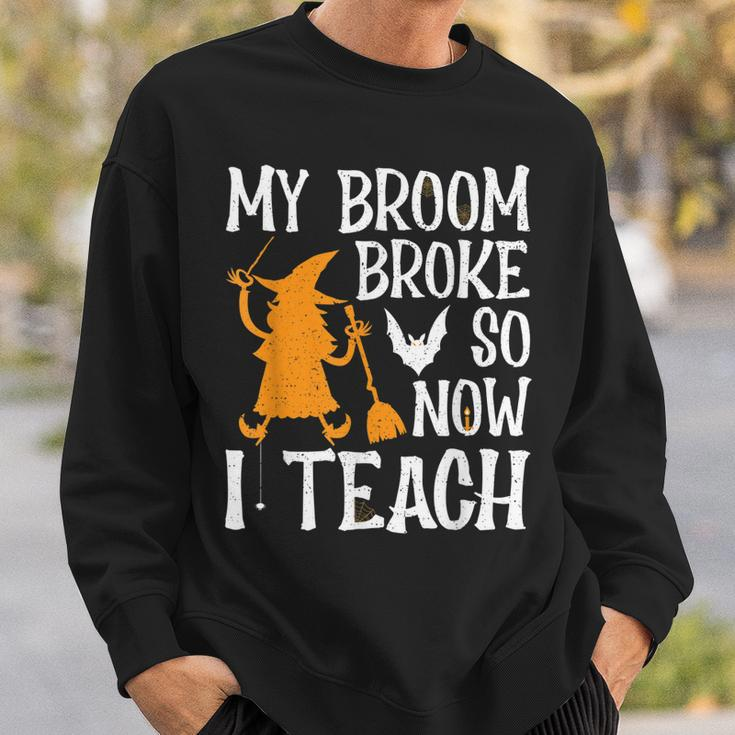 My Broom Broke So Now I Teach Halloween Teacher Educator Sweatshirt Gifts for Him