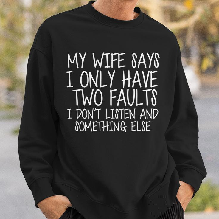 My Wife Says I Only Have Two Fault Dont Listen Sweatshirt Gifts for Him