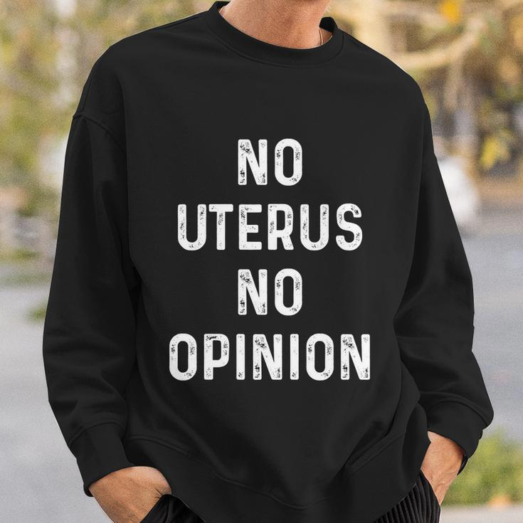 No Uterus No Opinion Feminist Pro Choice Gift Sweatshirt Gifts for Him