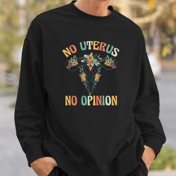 No Uterus No Opinion Pro Choice Flowers Uterus Saying Sweatshirt Gifts for Him