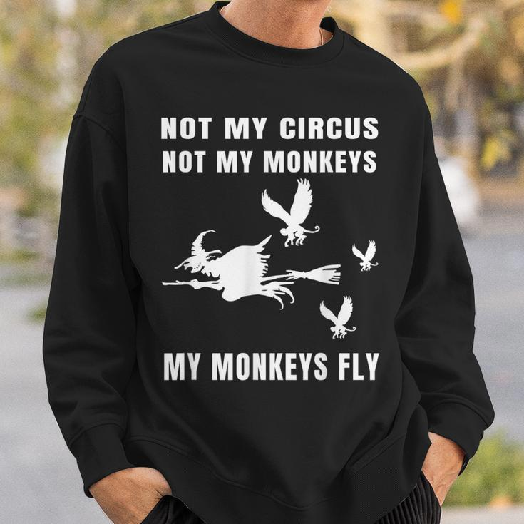 Not My Circus Not My Monkeys My Monkeys Fly Witch Halloween Sweatshirt Gifts for Him