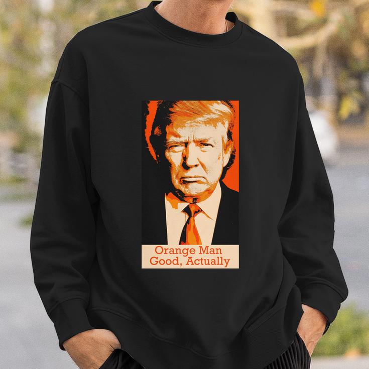 Orange Man Good Actually Sweatshirt Gifts for Him