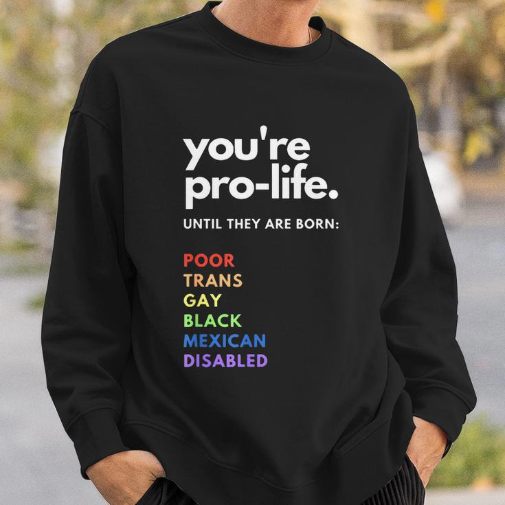 Pro Choice Youre Prolife Until They Are Born Sweatshirt Gifts for Him
