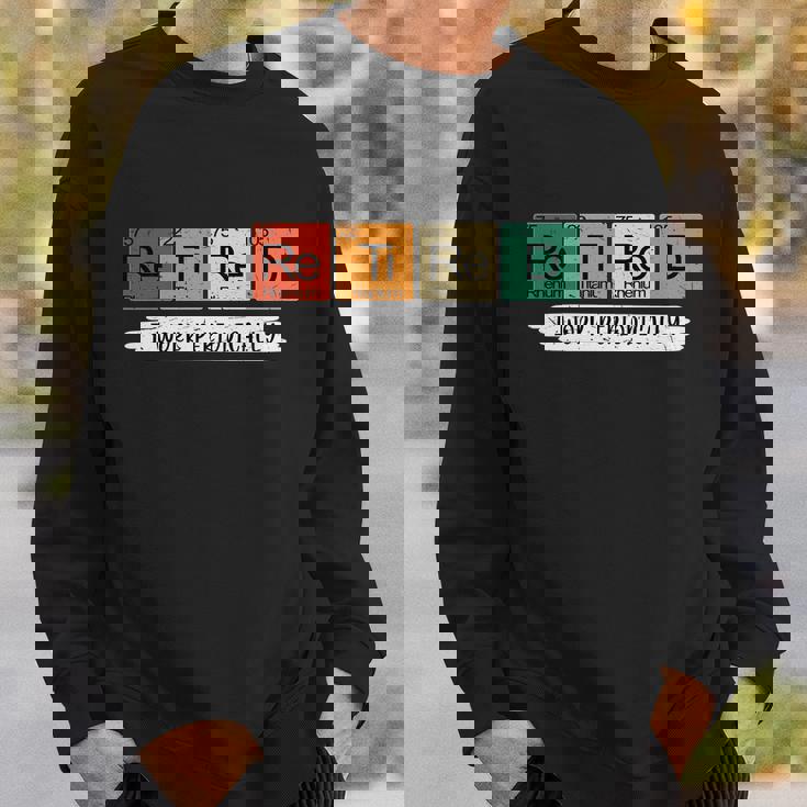 Retirement Periodic Table Retired Teacher Periodic Table Elements Graphic Design Printed Casual Daily Basic Sweatshirt Gifts for Him Retirement Periodic Table Retired Teacher Periodic Table Elements Graphic Design Printed Casual Daily Basic Sweatshirt Gifts for Him
