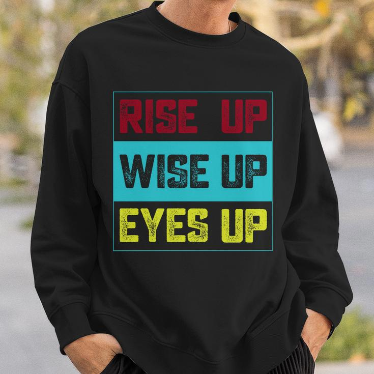 Rise Up Wise Up Eyes Up Sweatshirt Gifts for Him
