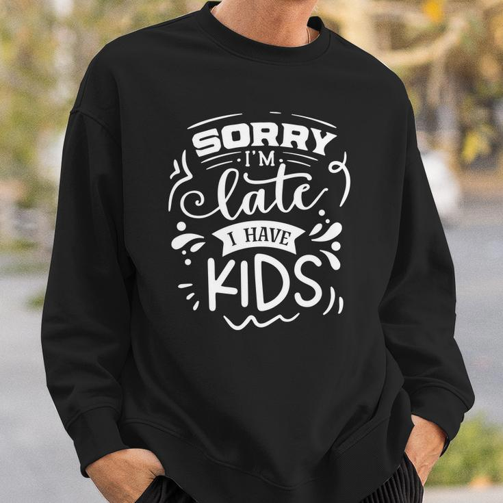 Sarcastic Funny Quote Sorry Im Late I Have Kids White Men Women Sweatshirt Graphic Print Unisex Gifts for Him