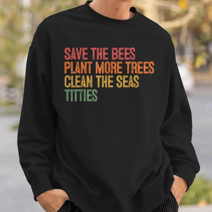 Save The Bees Plant More Trees Clean The Seas Titties Vintag Sweatshirt Gifts for Him