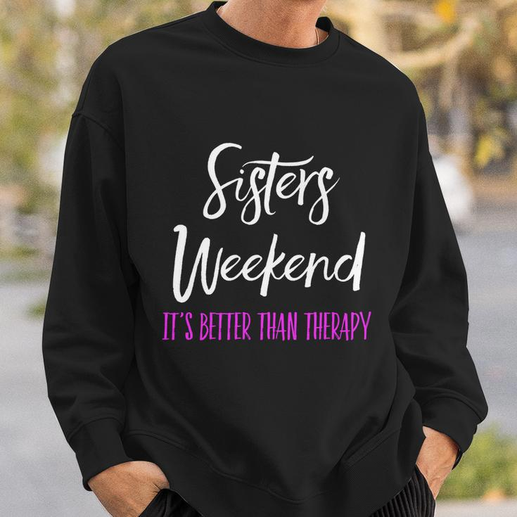Sisters Weekend Its Better Than Therapy 2022 Girls Trip Gift Sweatshirt Gifts for Him