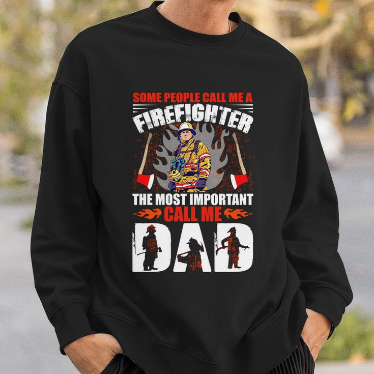 Some People Call Me A Firefighter The Most Important Call Me Dad Sweatshirt Gifts for Him