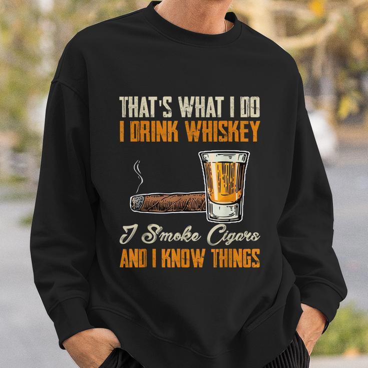 Thats What I Do Drink Whiskey Smoke Cigars And I Know Things Sweatshirt Gifts for Him