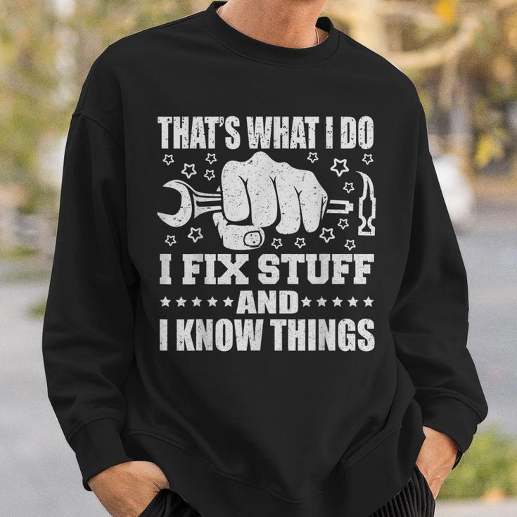 Thats What I Do I Fix Stuff And I Know Things Sweatshirt Gifts for Him