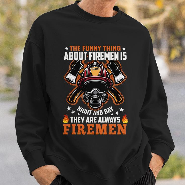 The Funny Thing About Firemen Firefighter Dad Gift Sweatshirt Gifts for Him