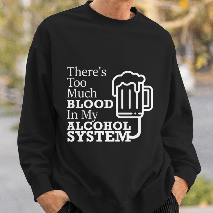 There’S Too Much Blood In My Alcohol System Sweatshirt Gifts for Him