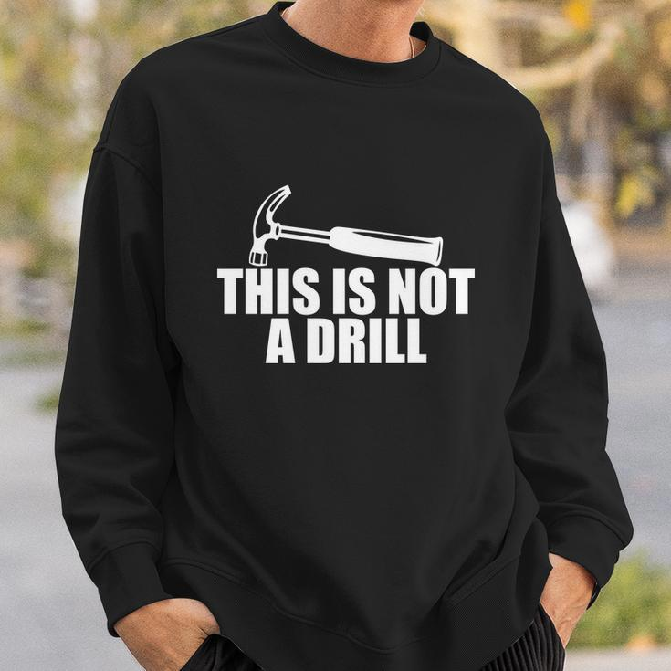 This Is Not A Drill Funny Sweatshirt Gifts for Him