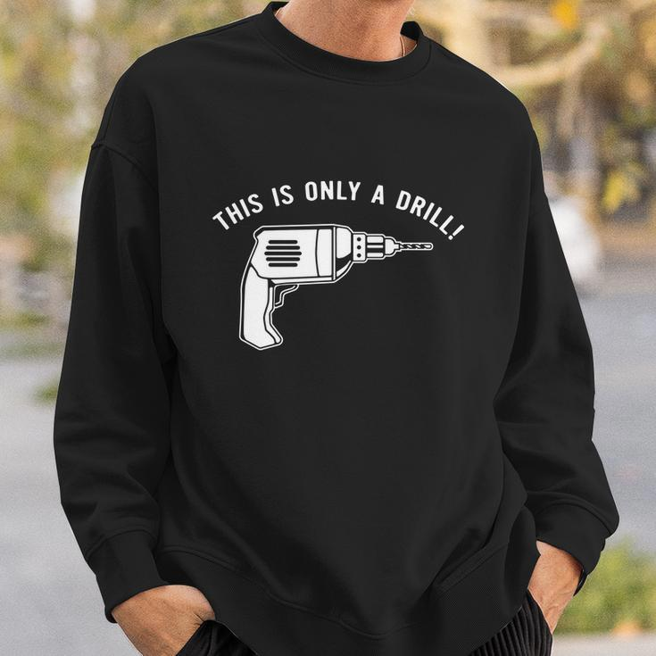 This Is Only A Drill Sweatshirt Gifts for Him