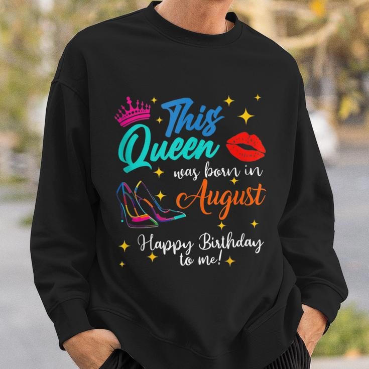 This Queen Was Born In August Happy Birthday To Me Girls Sweatshirt Gifts for Him