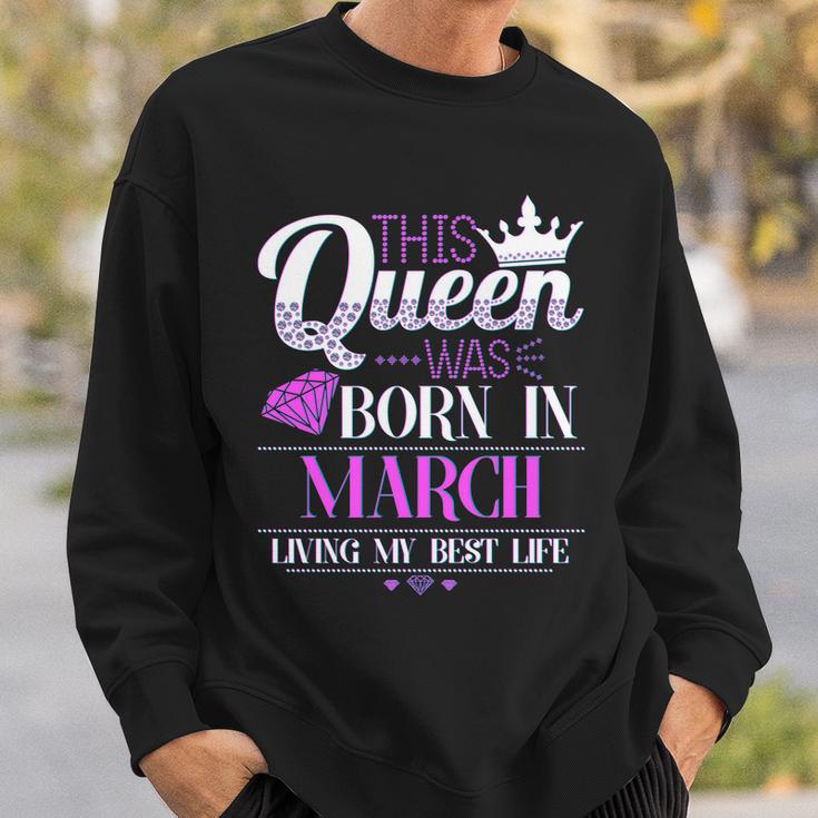 This Queen Was Born In March Living My Best Life Sweatshirt Gifts for Him