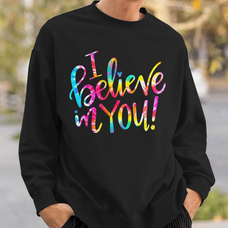 Tie Dye I Believe In You Teacher Testing Day Gift V2 Sweatshirt Gifts for Him
