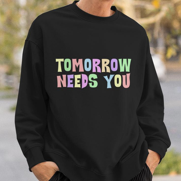 Tomorrow Need You Mental Health Awareness Sweatshirt Gifts for Him