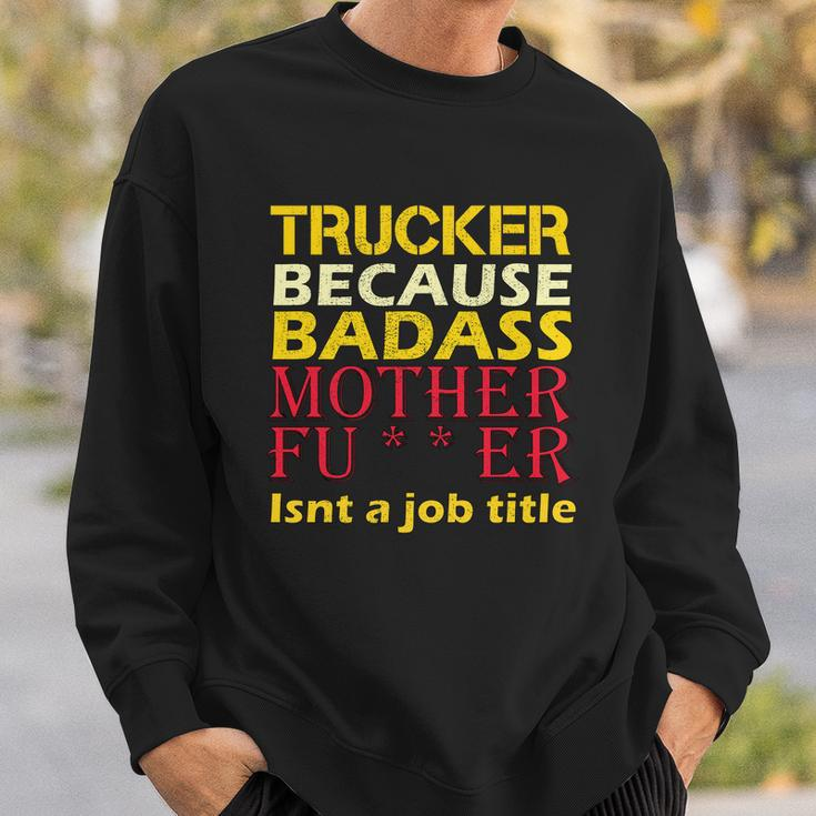 Trucker Badass Job Title Sweatshirt Gifts for Him