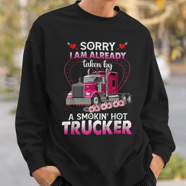 Trucker Truck Sorry I Am Already Taken By A Smokin Hot Trucker Sweatshirt Gifts for Him