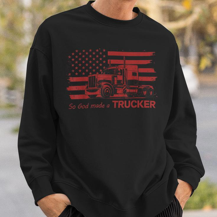 Trucker Trucker American Pride Flag So God Made A Trucker Sweatshirt Gifts for Him