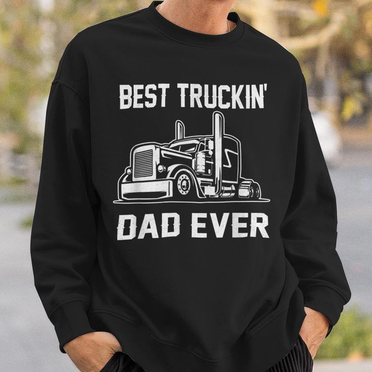 Trucker Trucker Best Truckin Dad Ever Truck Driver Sweatshirt Gifts for Him