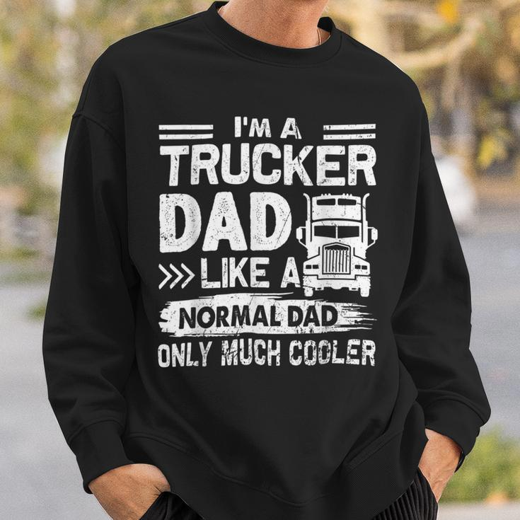 Trucker Trucker Dad Like A Normal Dad Only Much Cooler Sweatshirt Gifts for Him