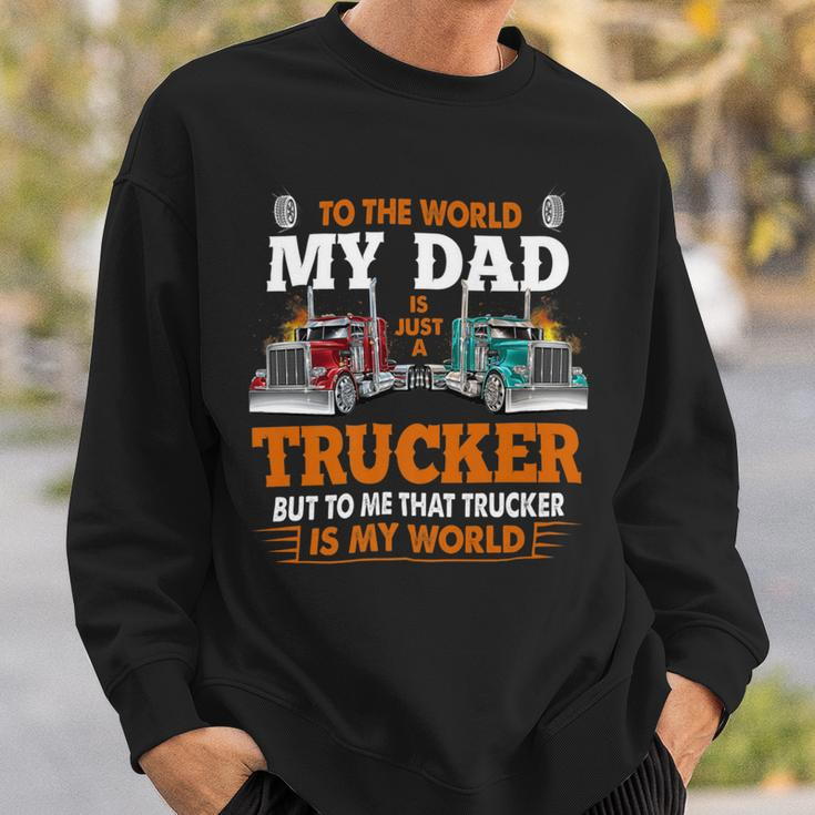 Trucker Trucker Fathers Day To The World My Dad Is Just A Trucker Sweatshirt Gifts for Him