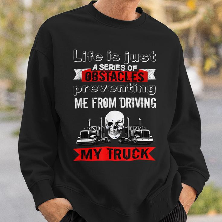 Trucker Trucker Lifes A Series Of Obstacles Truck Driver Trucking Sweatshirt Gifts for Him