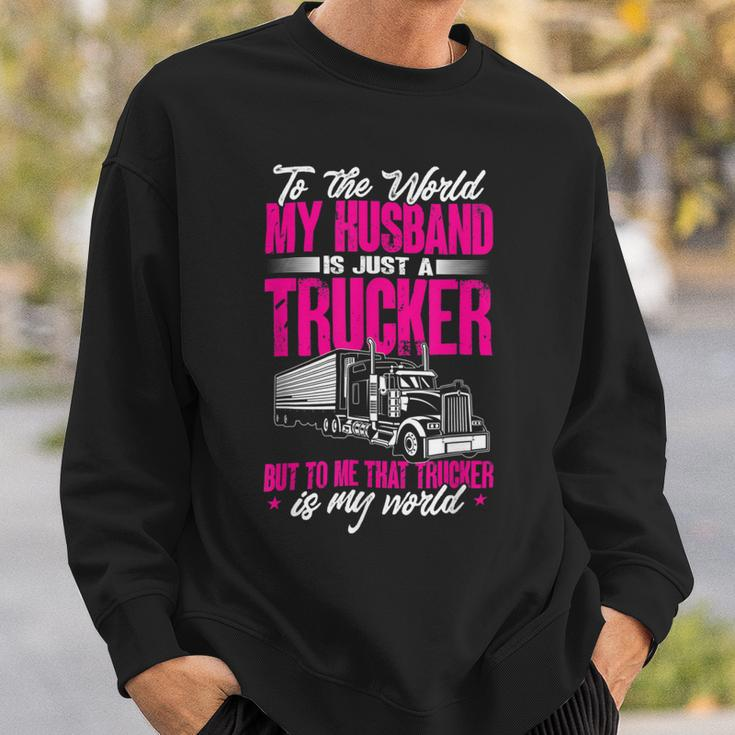 Trucker Truckers Wife To The World My Husband Just A Trucker Sweatshirt Gifts for Him